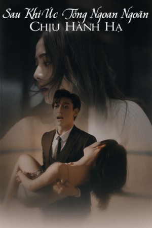 Sau Khi Úc Tổng Ngoan Ngoãn Chịu Hành Hạ - Sau Khi Úc Tổng Ngoan Ngoãn Chịu Hành Hạ (2025)